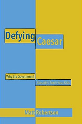 Defying Caesar: Why The Government Shouldn't Teach Your Kids-..