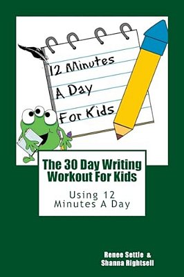 The 30 Day Writing Workout 4 Kids!: 30 Days Of Writing Prompts And Activities-..