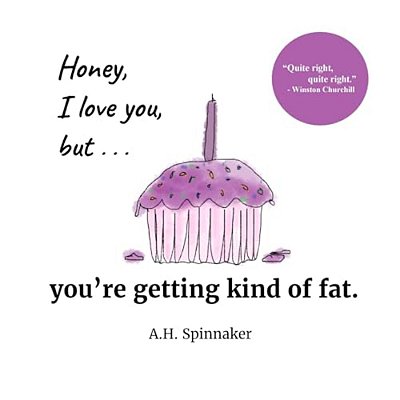 Honey, I Love You, But You'Re Getting Kind Of Fat-..