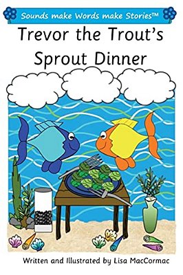Trevor The Trout's Sprout Dinner: Sounds Make Words Make Stories, Plus Level, Series 1, Book 13-..