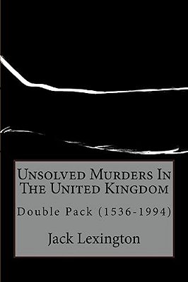 Unsolved Murders In The United Kingdom: Double Pack (1536-1994)-..