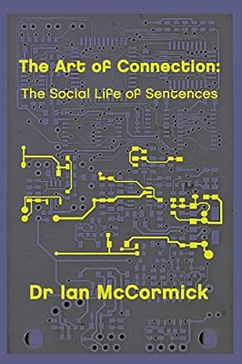 The Art Of Connection: The Secret Life Of Sentences-..