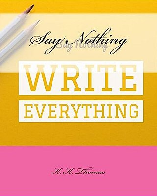 Say Nothing Write Everything-..