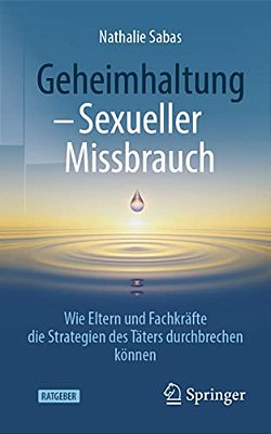 Geheimhaltung - Sexueller Missbrauch: Wie Eltern Und Fachkräfte Die Strategien Des Täters Durchbrechen Können-..