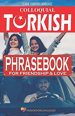 Learn Turkish Language: Colloquial Turkish Phrasebook For Friendship And Love-..