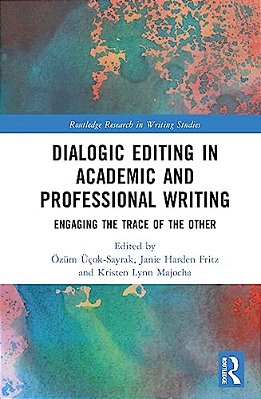Dialogic Editing In Academic And Professional Writing: Engaging The Trace Of The Other-..