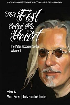 This Fist Called My Heart: The Peter Mclaren Reader, Volume I-..