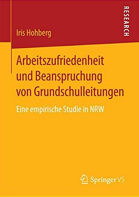 Arbeitszufriedenheit Und Beanspruchung Von Grundschulleitungen: Eine Empirische Studie In Nrw-..