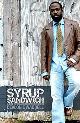 Syrup Sandwich: A Life Of Measured Progression-..