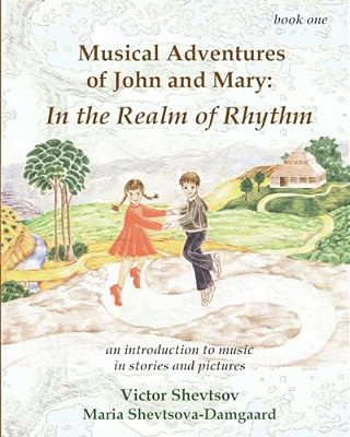 Musical Adventures Of John And Mary: In The Realm Of Rhythm: An Introduction To Music In Stories And Drawings-..