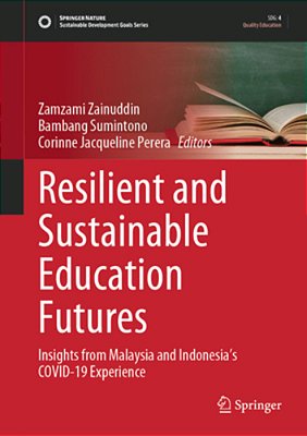 Resilient And Sustainable Education Futures: Insights From Malaysia And Indonesia's Covid-19 Experience-..