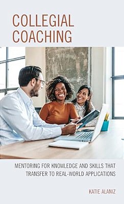 Collegial Coaching: Mentoring For Knowledge And Skills That Transfer To Real-World Applications-..