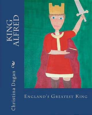 King Alfred: England's Greatest King-..