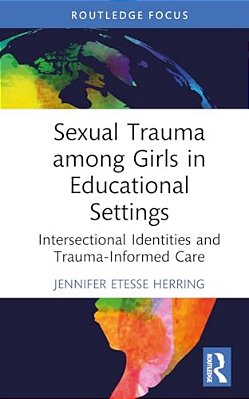 Sexual Trauma Among Girls In Educational Settings: Intersectional Identities And Trauma-Informed Care-..