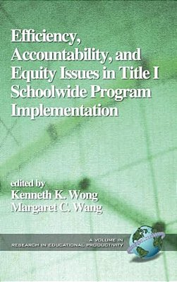 Efficiency, Accountability, And Equity Issues In Title 1 Schoolwide Program Implementation (Hc)-..