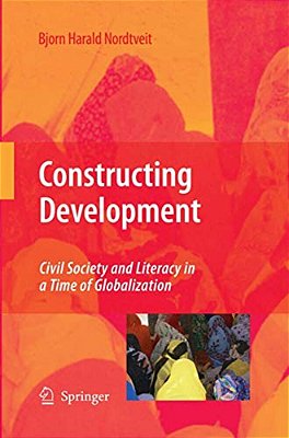 Constructing Development: Civil Society And Literacy In A Time Of Globalization-..
