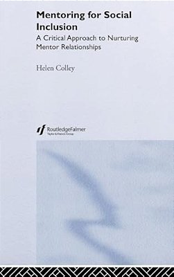 Mentoring For Social Inclusion: A Critical Approach To Nurturing Mentor Relationships-..