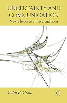 Uncertainty And Communication: New Theoretical Investigations-..