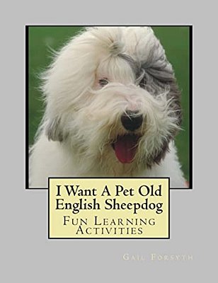 I Want A Pet Old English Sheepdog: Fun Learning Activities-..