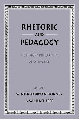 Rhetoric And Pedagogy: Its History, Philosophy, And Practice: Essays In Honor Of James J. Murphy-..