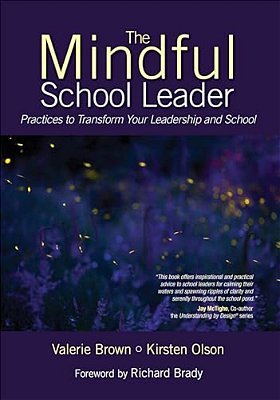 The Mindful School Leader: Practices To Transform Your Leadership And School-..