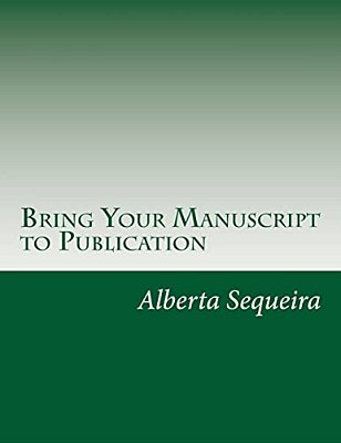 Bring Your Manuscript To Publication: A Guide For Writers And Authors-..