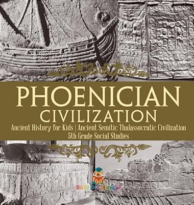 Phoenician Civilization - Ancient History For Kids Ancient Semitic Thalassocratic Civilization 5Th Grade Social Studies-..