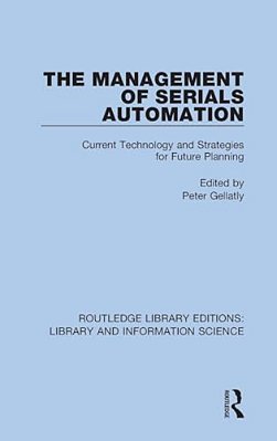 The Management Of Serials Automation: Current Technology And Strategies For Future Planning-..