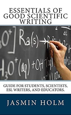 Essentials Of Good Scientific Writing: Guide For Students, Scientists, Esl Writers, And Educators. -..