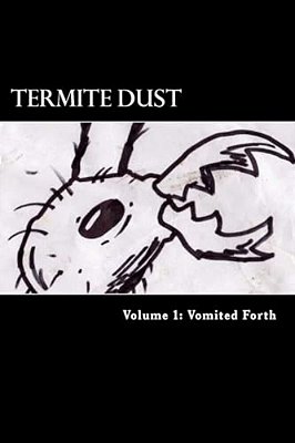 Termite Dust: Vomited Forth-..