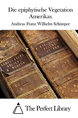 Die Epiphytische Vegetation Amerikas-..