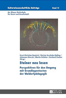 Steiner Neu Lesen: Perspektiven Fuer Den Umgang Mit Grundlagentexten Der Waldorfpaedagogik-..