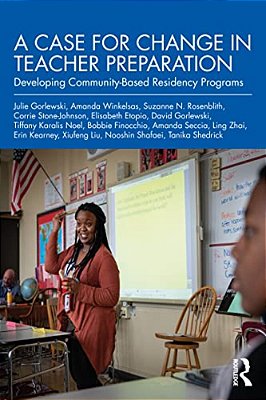 A Case For Change In Teacher Preparation: Developing Community-Based Residency Programs-..
