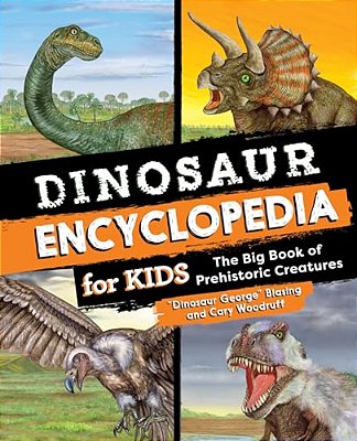 Dinosaur Encyclopedia For Kids: The Big Book Of Prehistoric Creatures-..