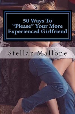 50 Ways To "Please" Your More Experienced Girlfriend-..
