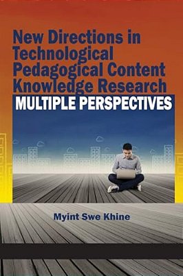 New Directions In Technological Pedagogical Content Knowledge Research: Multiple Perspectives-..