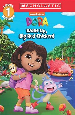 Dora: Wake Up, Big Red Chicken! (Scholastic Reader, Level 1)-..