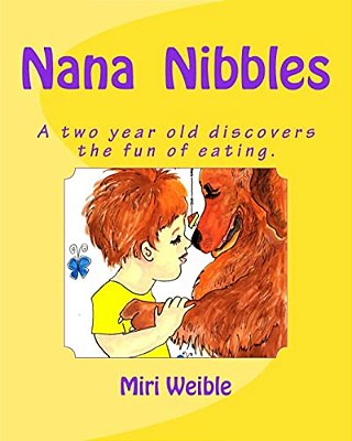 Nana Nibbles: A Two Year Old Discovers The Fun Of Eating. -..