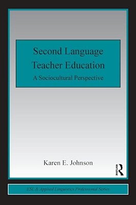 Second Language Teacher Education: A Sociocultural Perspective-..