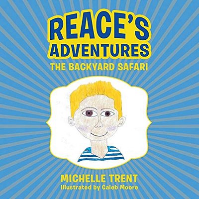 Reace's Adventures: The Backyard Safari-..
