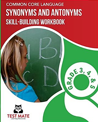Common Core Language Synonyms And Antonyms Skill-Building Workbook, Grade 3, Grade 4, And Grade 5-..