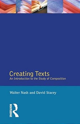 Creating Texts: An Introduction To The Study Of Composition-..