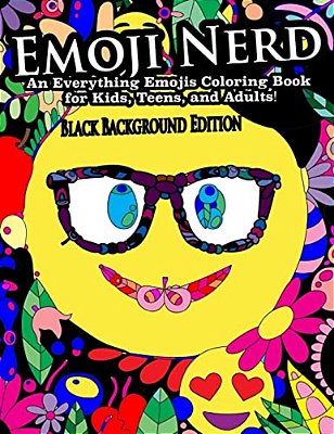 Emoji Nerd- An Everything Emojis Coloring Book For Kids, Teens, And Adults!: Black Background Edition-..