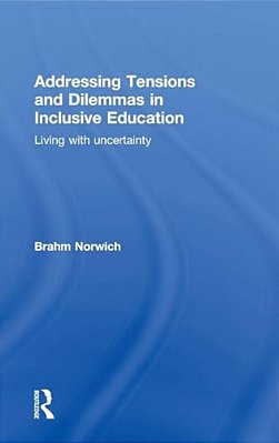 Addressing Tensions And Dilemmas In Inclusive Education: Living With Uncertainty-..