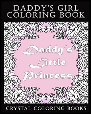 Daddy's Girl Coloring Book: 30 Daddy's Little Princess Coloring Pages. The Perfect Stress Relief Relaxing Gift For The Daddy's Girl Or Daddy's Lit-..