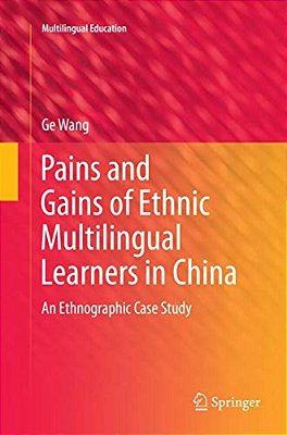 Pains And Gains Of Ethnic Multilingual Learners In China: An Ethnographic Case Study-..