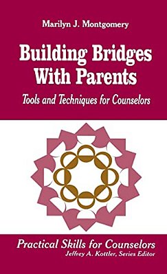 Building Bridges With Parents: Tools And Techniques For Counselors-..