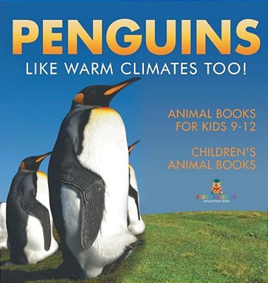 Penguins Like Warm Climates Too! Animal Books For Kids 9-12 Children's Animal Books-..