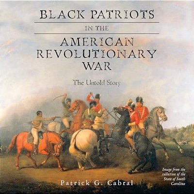 Black Patriots In The American Revolutionary War: The Untold Story-..