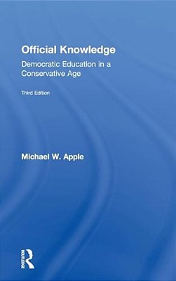 Official Knowledge: Democratic Education In A Conservative Age-..
